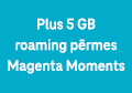 Плус 5 GB роаминг преку Magenta Moments